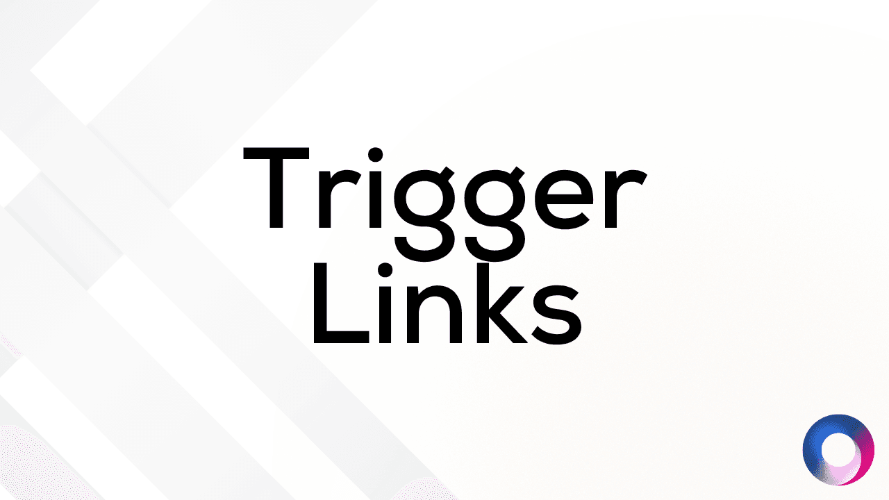Trigger Links To Save You Time